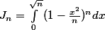 J_{n}=\int_{0}^{\sqrt{n}}{(1-\frac{x^2}{n})^n}dx